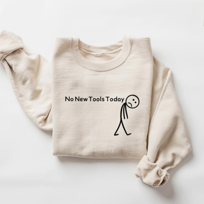 Office Tech Gifts - No New Tools Today Sweatshirt, Funny