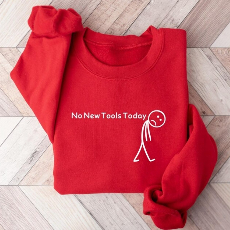 No New Tools Today Sweatshirt, - Office Tech Gifts review and price