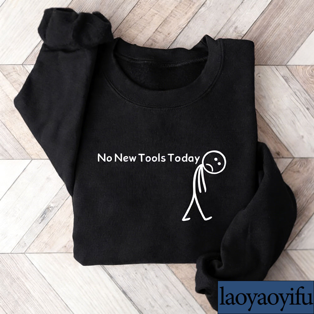 No New Tools Today Sweatshirt, - Office Tech Gifts review and price